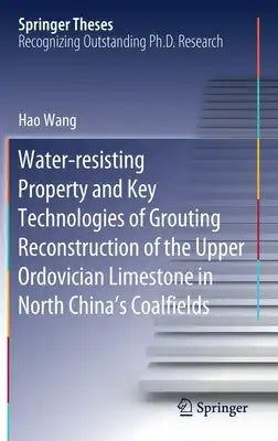 Water-Resisting Property and Key Technologies of Grouting Reconstruction of the Upper Ordovician Limestone in North China's Coalfields