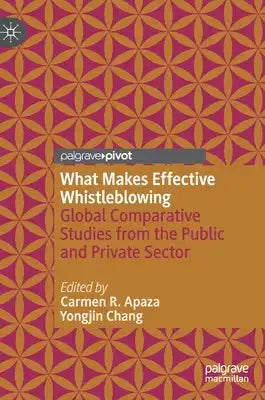 What Makes Effective Whistleblowing: Global Comparative Studies from the Public and Private Sector