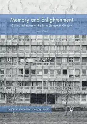 Memory and Enlightenment: Cultural Afterlives of the Long Eighteenth Century