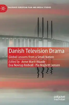 Danish Television Drama: Global Lessons from a Small Nation