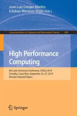 High Performance Computing: 6th Latin American Conference, Carla 2019, Turrialba, Costa Rica, September 25-27, 2019, Revised Selected Papers