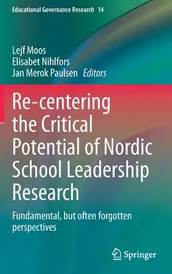 Re-Centering the Critical Potential of Nordic School Leadership Research: Fundamental, But Often Forgotten Perspectives
