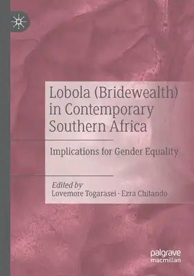 Lobola (Bridewealth) in Contemporary Southern Africa: Implications for Gender Equality