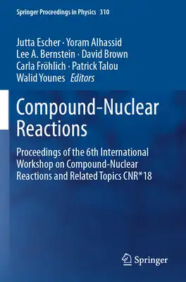 Compound-Nuclear Reactions: Proceedings of the 6th International Workshop on Compound-Nuclear Reactions and Related Topics Cnr*18
