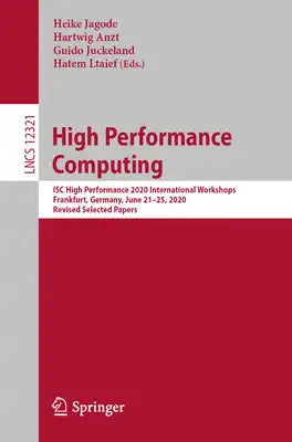 High Performance Computing: Isc High Performance 2020 International Workshops, Frankfurt, Germany, June 21-25, 2020, Revised Selected Papers