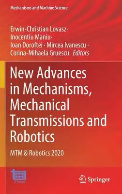 New Advances in Mechanisms, Mechanical Transmissions and Robotics: Mtm & Robotics 2020