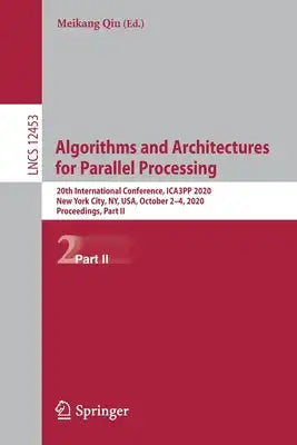 Algorithms and Architectures for Parallel Processing: 20th International Conference, Ica3pp 2020, New York City, Ny, Usa, October 2-4, 2020, Proceedin