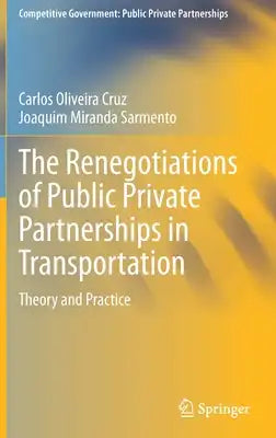 The Renegotiations of Public Private Partnerships in Transportation: Theory and Practice