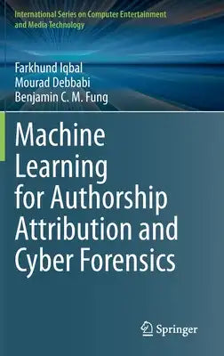 Machine Learning for Authorship Attribution and Cyber Forensics