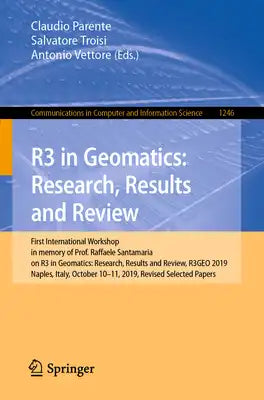 R3 in Geomatics: Research, Results and Review: First International Workshop in Memory of Prof. Raffaele Santamaria on R3 in Geomatics: Research, Resul