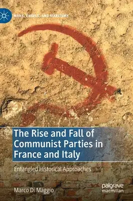 The Rise and Fall of Communist Parties in France and Italy: Entangled Historical Approaches