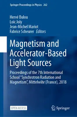 Magnetism and Accelerator-Based Light Sources: Proceedings of the 7th International School ''Synchrotron Radiation and Magnetism'', Mittelwihr (France