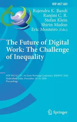 The Future of Digital Work: The Challenge of Inequality: Ifip Wg 8.2, 9.1, 9.4 Joint Working Conference, Ifipjwc 2020, Hyderabad, India, December 10-1