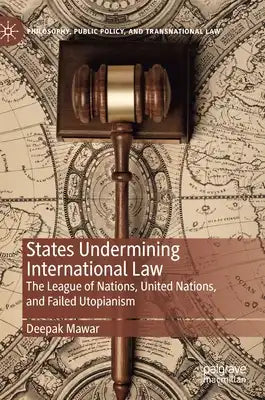 States Undermining International Law: The League of Nations, United Nations, and Failed Utopianism