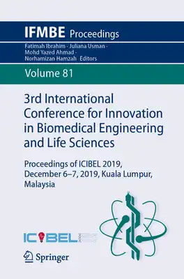 3rd International Conference for Innovation in Biomedical Engineering and Life Sciences: Proceedings of Icibel 2019, December 6-7, 2019, Kuala Lumpur,