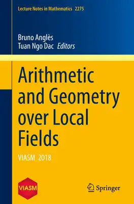 Arithmetic and Geometry Over Local Fields: Viasm 2018
