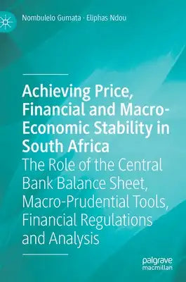 Achieving Price, Financial and Macro-Economic Stability in South Africa: The Role of the Central Bank Balance Sheet, Macro-Prudential Tools, Financial