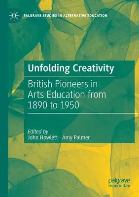 Unfolding Creativity: British Pioneers in Arts Education from 1890 to 1950