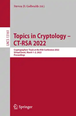 Topics in Cryptology - Ct-Rsa 2022: Cryptographers' Track at the Rsa Conference 2022, Virtual Event, March 1-2, 2022, Proceedings