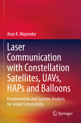 Laser Communication with Constellation Satellites, Uavs, Haps and Balloons: Fundamentals and Systems Analysis for Global Connectivity