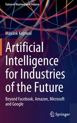 Artificial Intelligence for Industries of the Future: Beyond Facebook, Amazon, Microsoft and Google