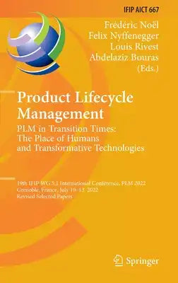 Product Lifecycle Management. Plm in Transition Times: The Place of Humans and Transformative Technologies: 19th Ifip Wg 5.1 International Conference,