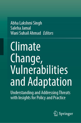 Climate Change, Vulnerabilities and Adaptation: Understanding and Addressing Threats with Insights for Policy and Practice
