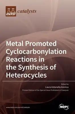 Metal Promoted Cyclocarbonylation Reactions in the Synthesis of Heterocycles