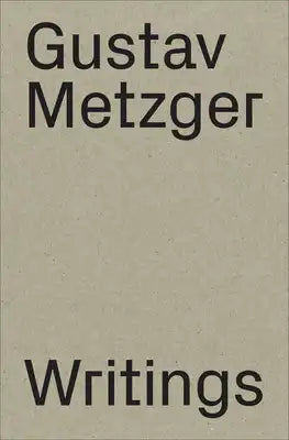 Gustav Metzger: Writings: 1953-2016