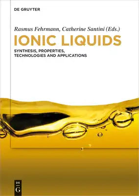 Ionic Liquids: Synthesis, Properties, Technologies and Applications