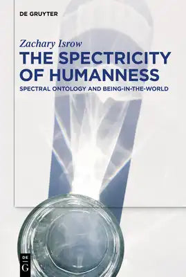 The Spectricity of Humanness: Spectral Ontology and Being-In-The-World