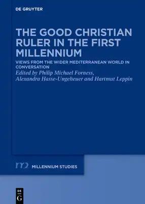 The Good Christian Ruler in the First Millennium: Views from the Wider Mediterranean World in Conversation