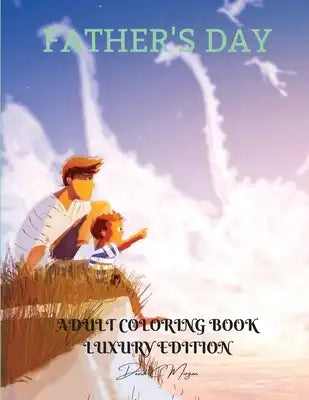 Father's Day Adult Coloring Book Luxury Edition: Perfect Cute Father's Day Coloring Pages for Adults Inspirational Quotes for Father's Day Dad Colorin