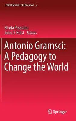 Antonio Gramsci: A Pedagogy to Change the World