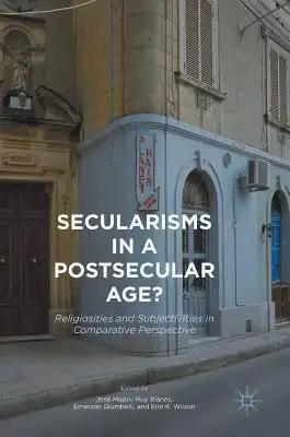 Secularisms in a Postsecular Age?: Religiosities and Subjectivities in Comparative Perspective