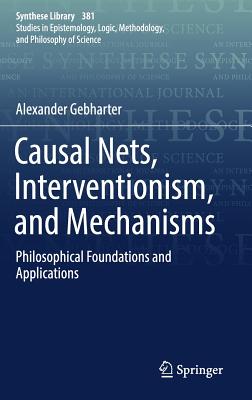 Causal Nets, Interventionism, and Mechanisms: Philosophical Foundations and Applications