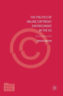 The Politics of Online Copyright Enforcement in the Eu: Access and Control