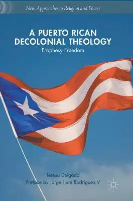 A Puerto Rican Decolonial Theology: Prophesy Freedom