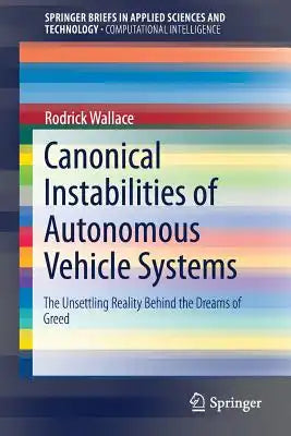 Canonical Instabilities of Autonomous Vehicle Systems: The Unsettling Reality Behind the Dreams of Greed