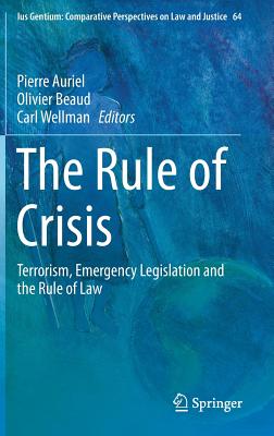 The Rule of Crisis: Terrorism, Emergency Legislation and the Rule of Law