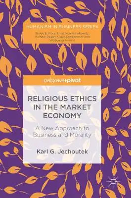 Religious Ethics in the Market Economy: A New Approach to Business and Morality