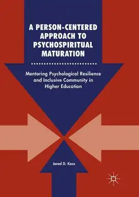 A Person-Centered Approach to Psychospiritual Maturation: Mentoring Psychological Resilience and Inclusive Community in Higher Education