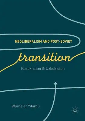 Neoliberalism and Post-Soviet Transition: Kazakhstan and Uzbekistan
