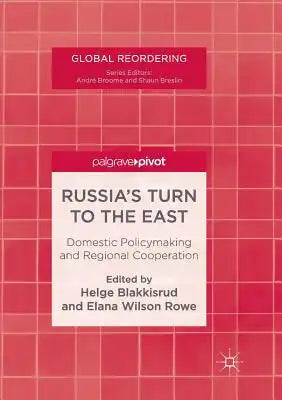 Russia's Turn to the East: Domestic Policymaking and Regional Cooperation