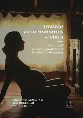 Towards the Humanisation of Birth: A Study of Epidural Analgesia and Hospital Birth Culture