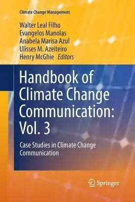 Handbook of Climate Change Communication: Vol. 3: Case Studies in Climate Change Communication