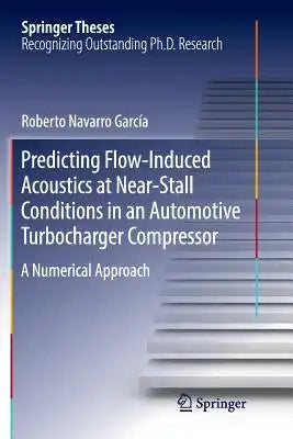 Predicting Flow-Induced Acoustics at Near-Stall Conditions in an Automotive Turbocharger Compressor: A Numerical Approach