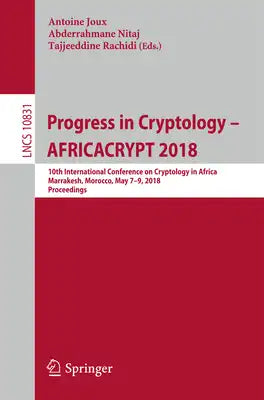 Progress in Cryptology - Africacrypt 2018: 10th International Conference on Cryptology in Africa, Marrakesh, Morocco, May 7-9, 2018, Proceedings