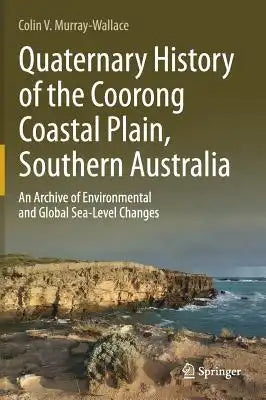 Quaternary History of the Coorong Coastal Plain, Southern Australia: An Archive of Environmental and Global Sea-Level Changes