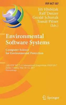 Environmental Software Systems. Computer Science for Environmental Protection: 12th Ifip Wg 5.11 International Symposium, Isess 2017, Zadar, Croatia,